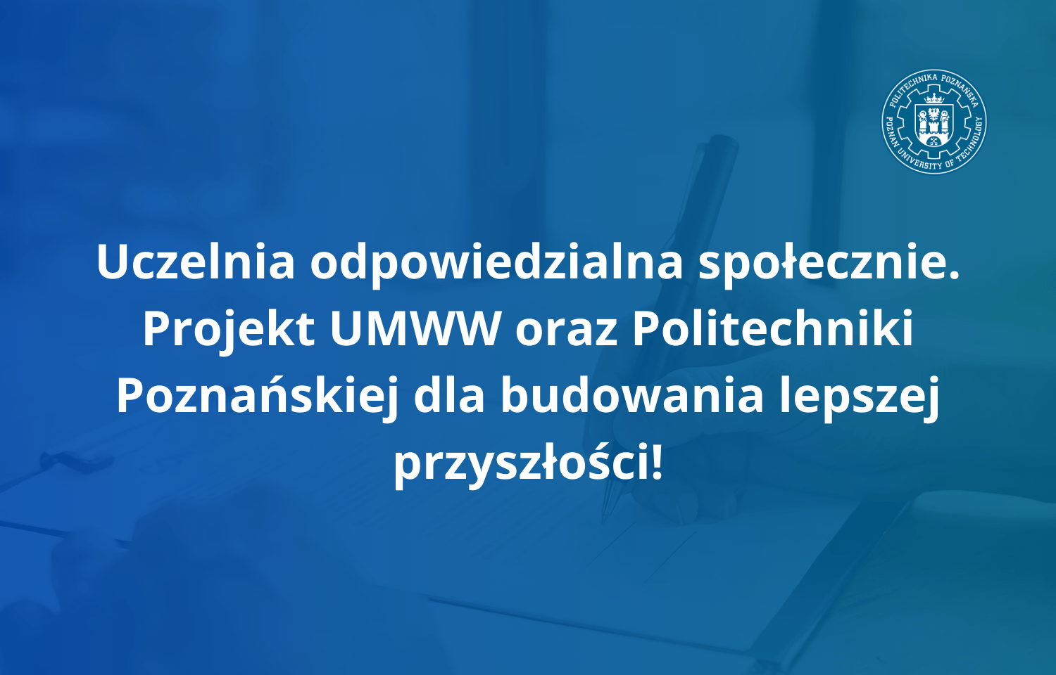 Uczelnia odpowiedzialna społecznie. Projekt UMWW oraz Politechniki ...