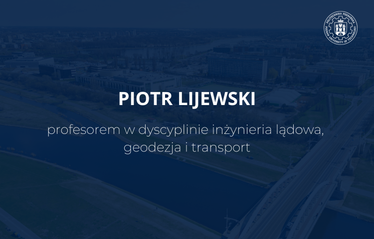 Granatowa grafika z napisem - Piotr Lijewski - profesorem w dyscyplinie inżynieria lądowa,  geodezja i transport