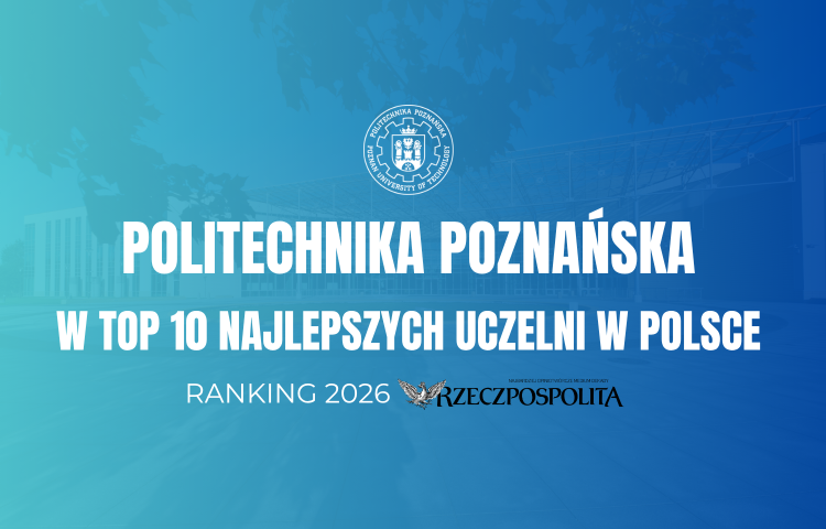 Politechnika Poznańska w rankingu "Rzeczpospolitej" 2026 – 9. miejsce wśród polskich uczelni.