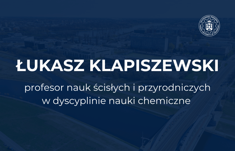 dr hab. inż. Łukasz Klapiszewski otrzymał tytuł profesora nauk ścisłych i przyrodniczych, w dyscyplinie nauki chemiczne.