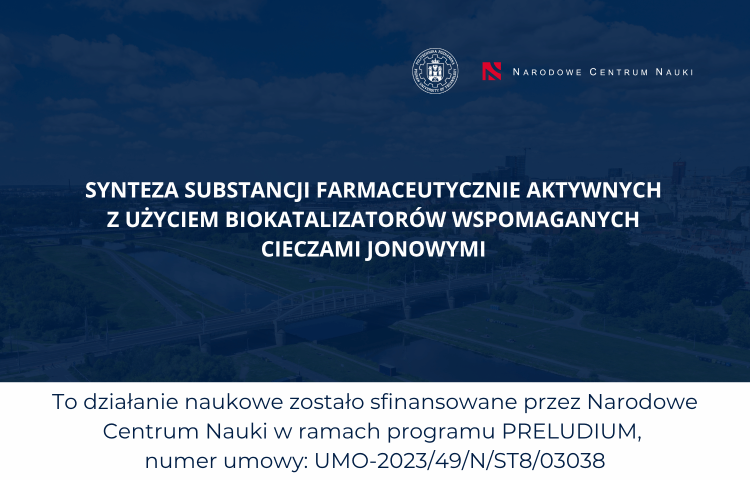 Grafika Politechniki Poznańskiej przedstawiająca projekt naukowy dotyczący syntezy substancji farmaceutycznie aktywnych z wykorzystaniem biokatalizatorów wspomaganych cieczami jonowymi. W tle widok Poznania, u góry logotypy Politechniki Poznańskiej i Narodowego Centrum Nauki. Na dole informacja o finansowaniu projektu przez Narodowe Centrum Nauki w ramach programu PRELUDIUM, nr umowy UMO-2023/49/N/ST8/03038.
