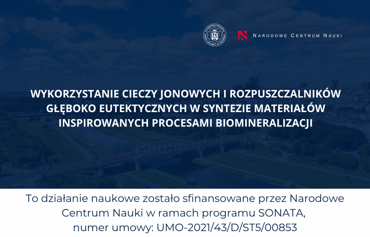 Grafika Politechniki Poznańskiej przedstawiająca projekt naukowy dotyczący wykorzystania cieczy jonowych i rozpuszczalników głęboko eutektycznych w syntezie materiałów inspirowanych procesami biomineralizacji. W tle widok Poznania, u góry logotypy Politechniki Poznańskiej i Narodowego Centrum Nauki. Na dole informacja o finansowaniu projektu w ramach programu SONATA, nr umowy UMO-2021/43/D/ST5/00853.