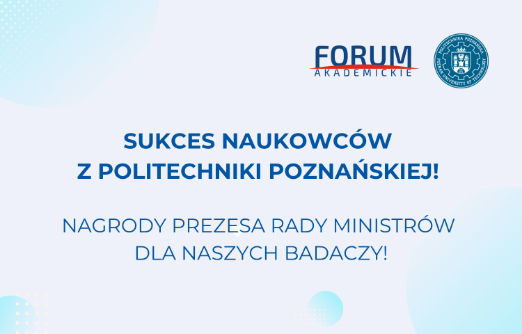 Sukces naukowców z Politechniki Poznańskiej! Nagrody Prezesa Rady Ministrów dla naszych badaczy!