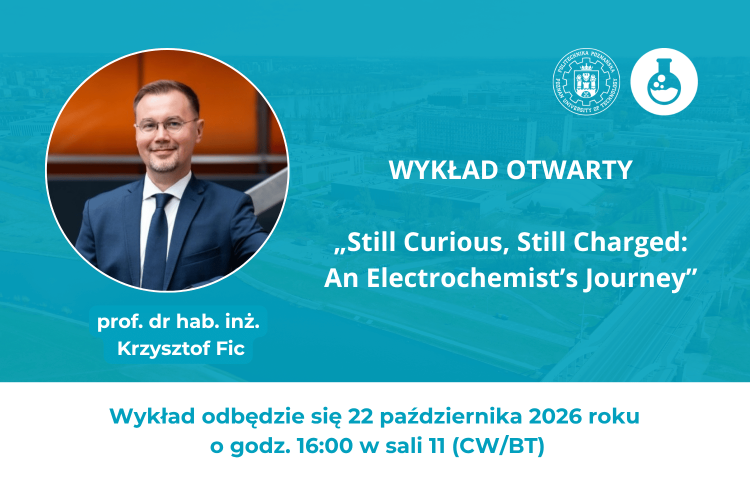 Wykład otwarty prof. Krzysztofa Fica „Still Curious, Still Charged: An Electrochemist’s Journey”