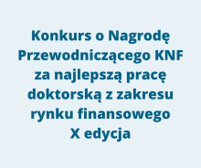 Konkurs o Nagrodę Przewodniczącego KNF za najlepszą pracę doktorską z zakresu rynku finansowego X edycja